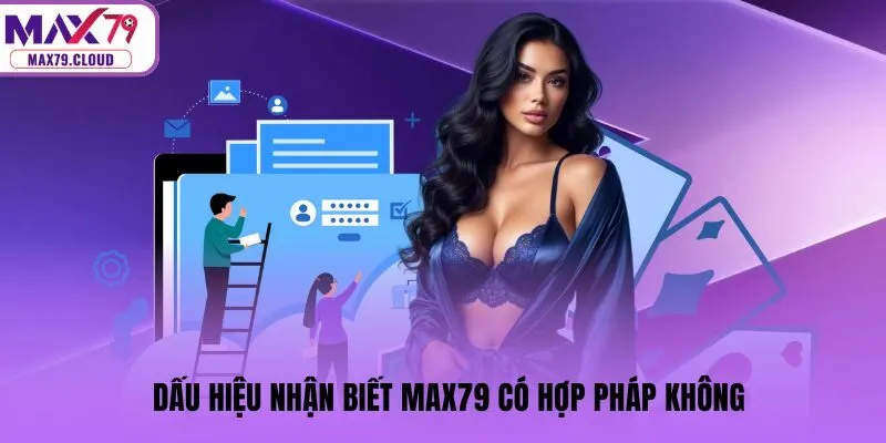Dấu hiệu nhận biết MAX79 có hợp pháp không