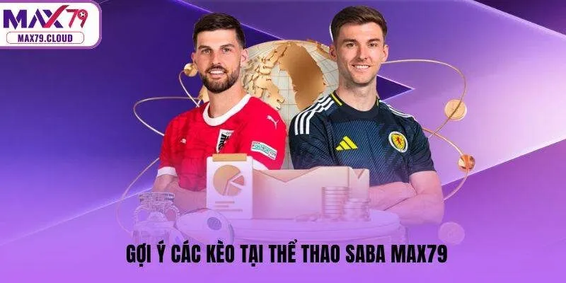 Gợi ý các kèo tại thể thao Saba MAX79