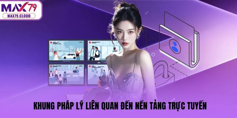Khung pháp lý liên quan đến nền tảng trực tuyến