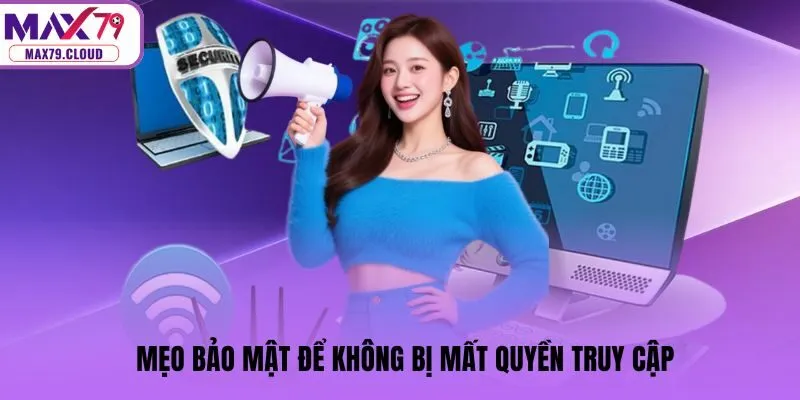 Mẹo bảo mật để không bị mất quyền truy cập