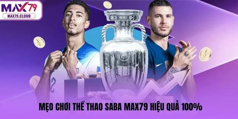 Mẹo chơi thể thao Saba MAX79 hiệu quả 100%