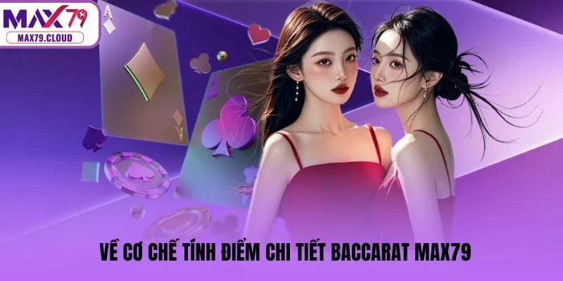 Về cơ chế tính điểm chi tiết Baccarat MAX79