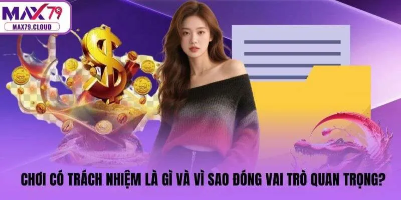 Chơi có trách nhiệm là gì và vì sao đóng vai trò quan trọng?