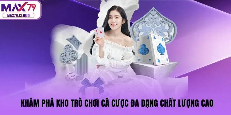 Khám phá kho trò chơi cá cược đa dạng, chất lượng cao