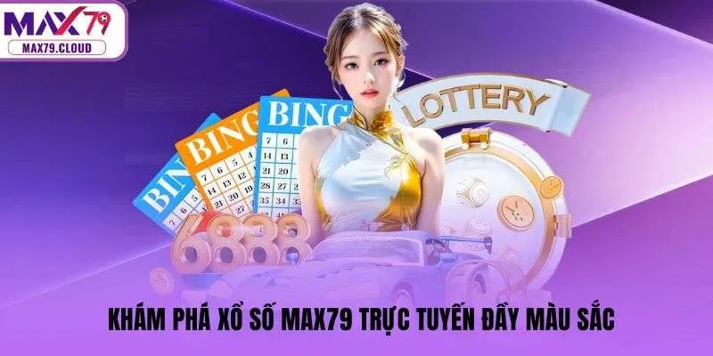 Khám phá xổ số MAX79 trực tuyến đầy màu sắc