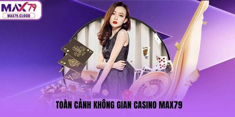 Toàn cảnh không gian casino MAX79